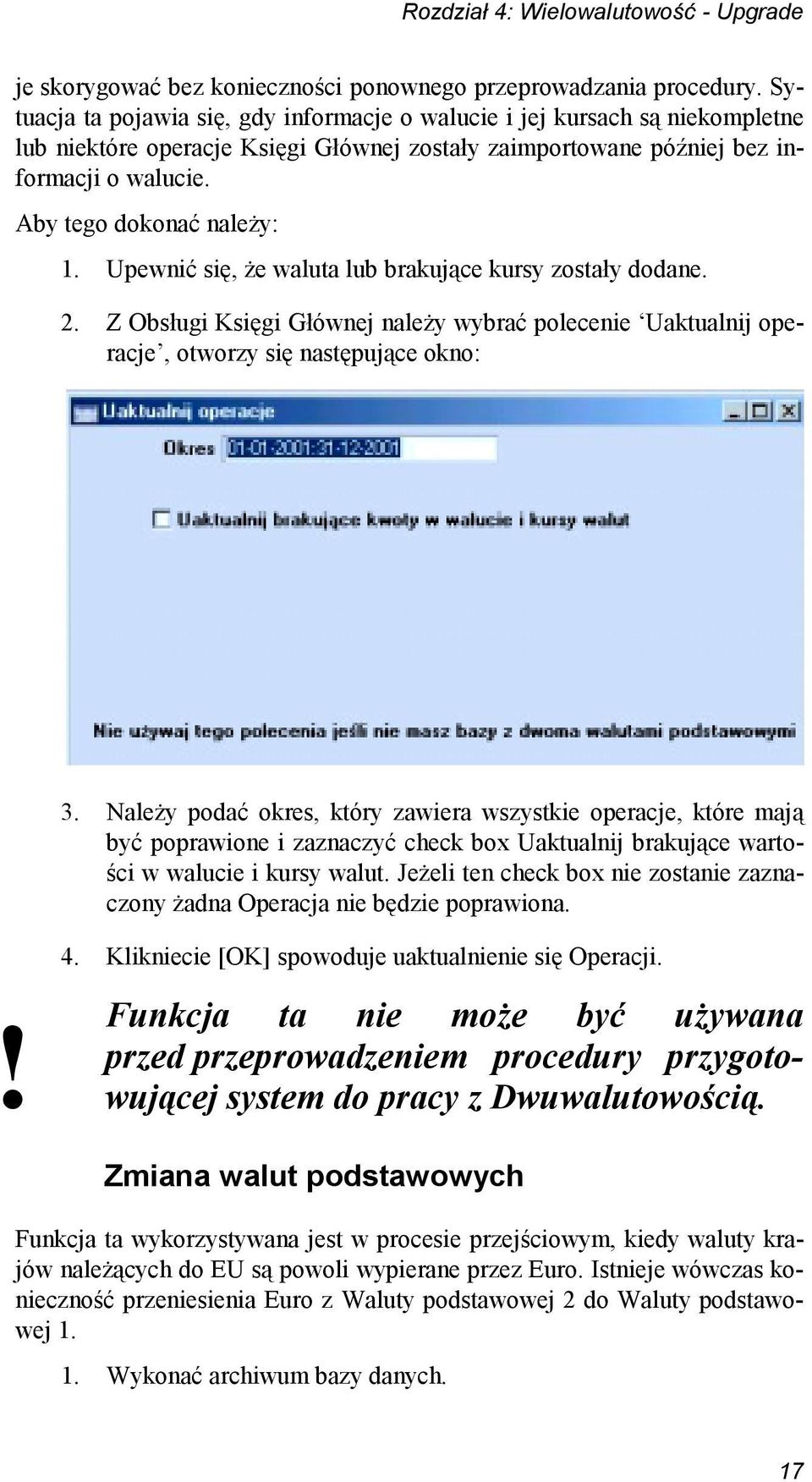 Upewnić się, że waluta lub brakujące kursy zostały dodane. 2. Z Obsługi Księgi Głównej należy wybrać polecenie Uaktualnij operacje, otworzy się następujące okno: 3.