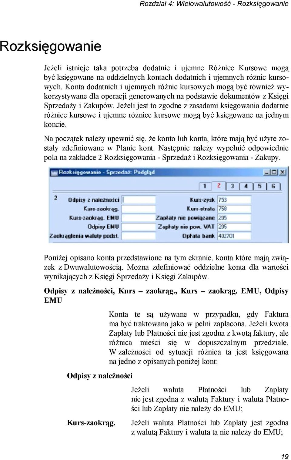 Jeżeli jest to zgodne z zasadami księgowania dodatnie różnice kursowe i ujemne różnice kursowe mogą być księgowane na jednym koncie.