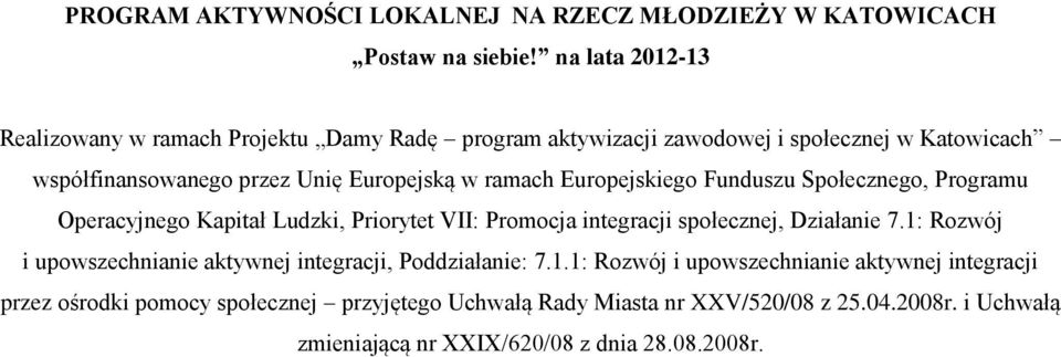 ramach Europejskiego Funduszu Społecznego, Programu Operacyjnego Kapitał Ludzki, Priorytet : Promocja integracji społecznej, Działanie 7.