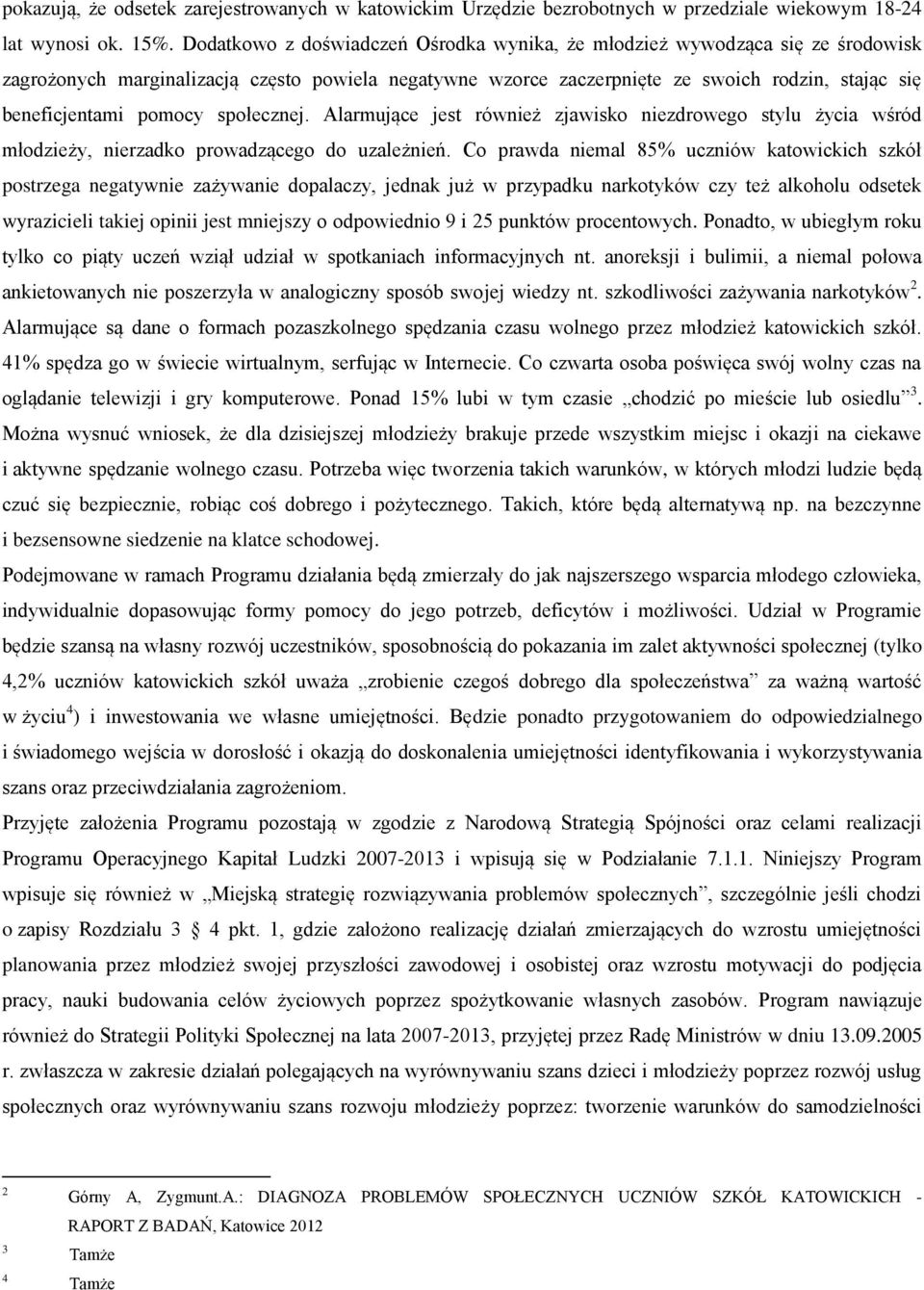 pomocy społecznej. Alarmujące jest również zjawisko niezdrowego stylu życia wśród młodzieży, nierzadko prowadzącego do uzależnień.