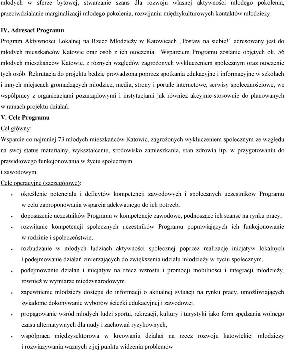 Wsparciem Programu zostanie objętych ok. 56 młodych mieszkańców Katowic, z różnych względów zagrożonych wykluczeniem społecznym oraz otoczenie tych osób.