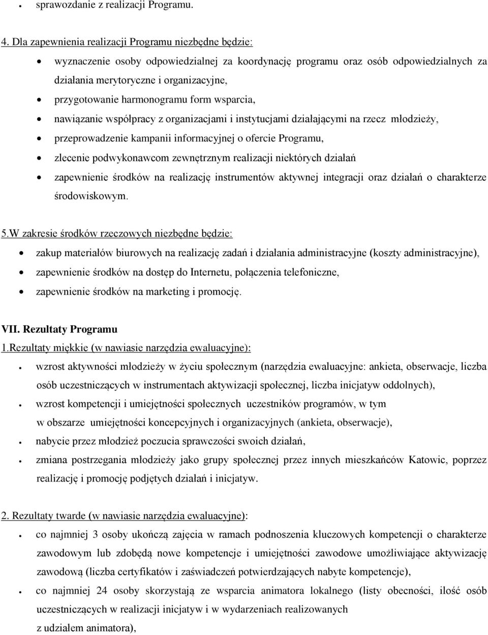 harmonogramu form wsparcia, nawiązanie współpracy z organizacjami i instytucjami działającymi na rzecz młodzieży, przeprowadzenie kampanii informacyjnej o ofercie Programu, zlecenie podwykonawcom