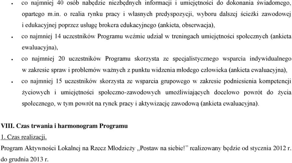 o realia rynku pracy i własnych predyspozycji, wyboru dalszej ścieżki zawodowej i edukacyjnej poprzez usługę brokera edukacyjnego (ankieta, obserwacja), co najmniej 14 uczestników Programu weźmie