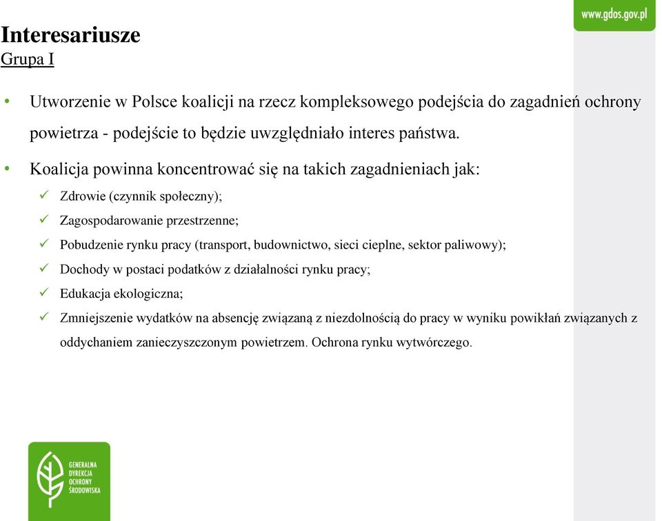 Koalicja powinna koncentrować się na takich zagadnieniach jak: Zdrowie (czynnik społeczny); Zagospodarowanie przestrzenne; Pobudzenie rynku pracy