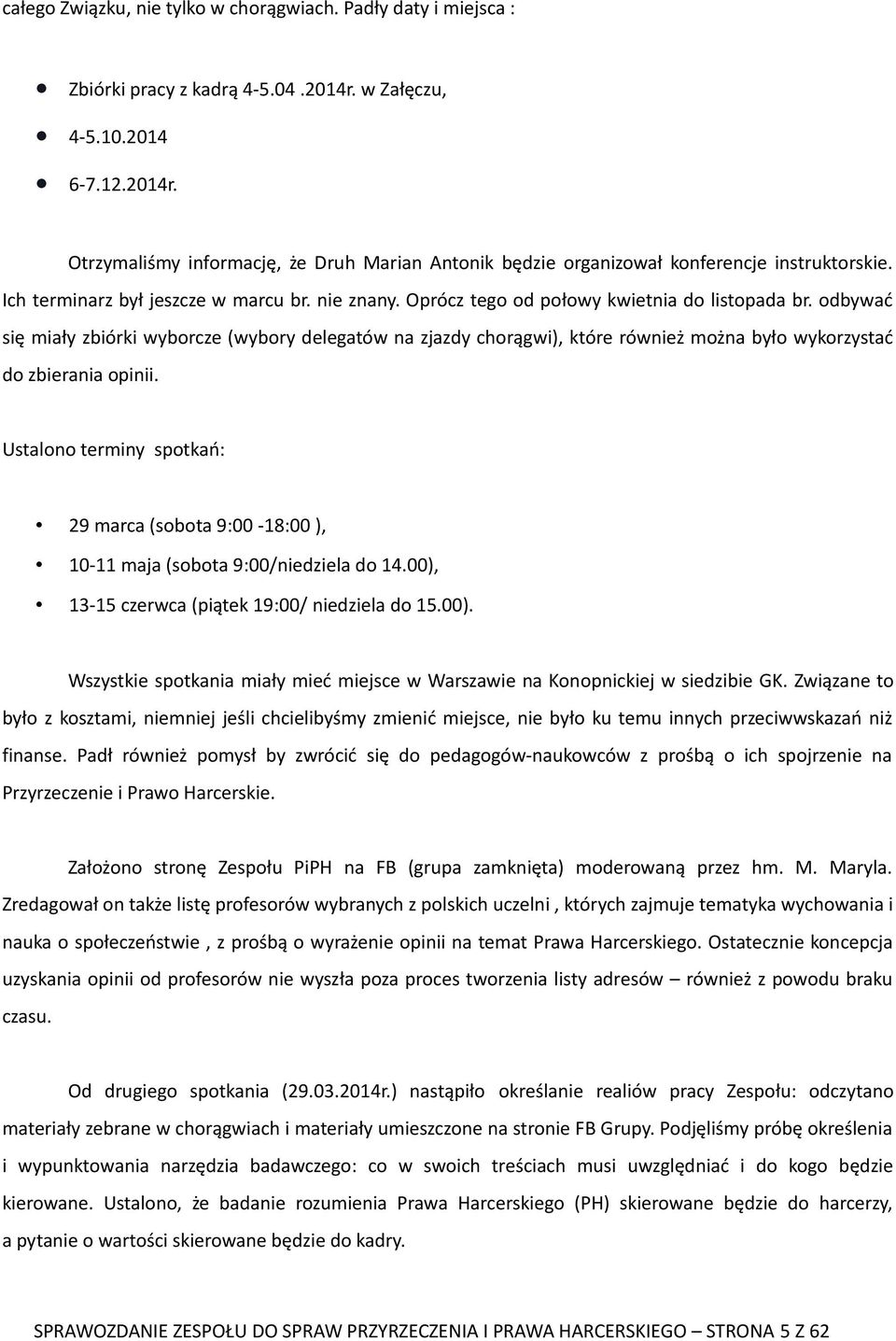 odbywać się miały zbiórki wyborcze (wybory delegatów na zjazdy chorągwi), które również można było wykorzystać do zbierania opinii.