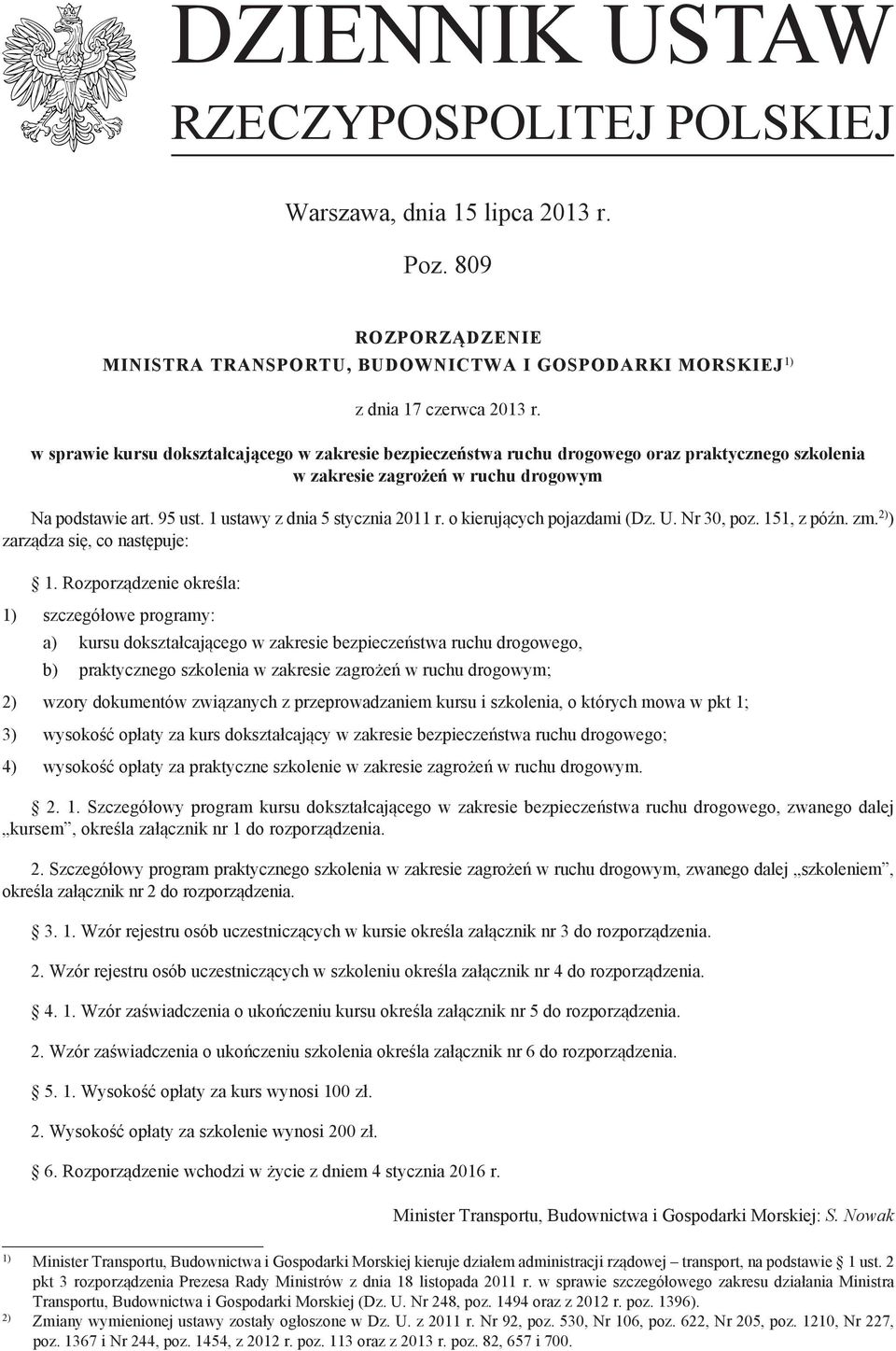 o kierujących pojazdami (Dz. U. Nr 30, poz. 151, z późn. zm. 2) ) zarządza się, co następuje: 1.