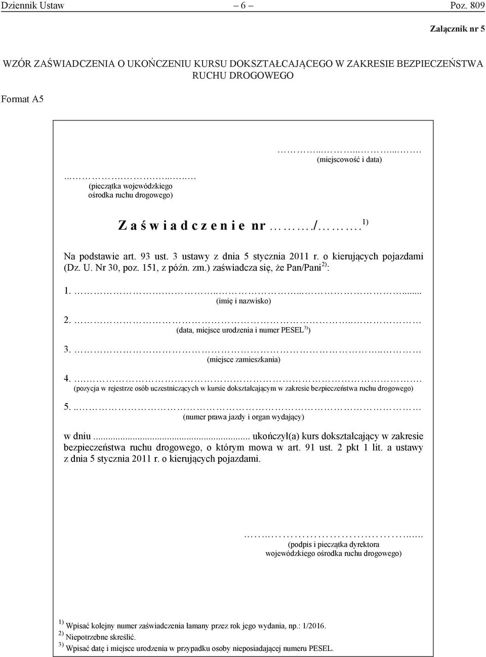 o kierujących pojazdami (Dz. U. Nr 30, poz. 151, z późn. zm.) zaświadcza się, że Pan/Pani 2) : 1.......... (imię i nazwisko) 2... (data, miejsce urodzenia i numer PESEL 3) ) 3.