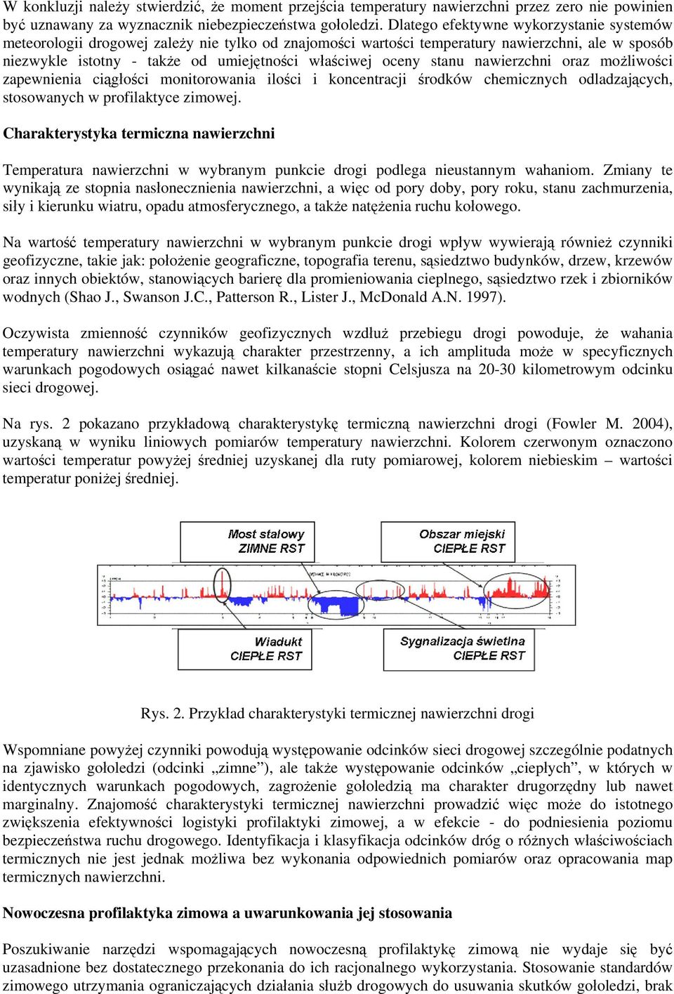 stanu nawierzchni oraz możliwości zapewnienia ciągłości monitorowania ilości i koncentracji środków chemicznych odladzających, stosowanych w profilaktyce zimowej.