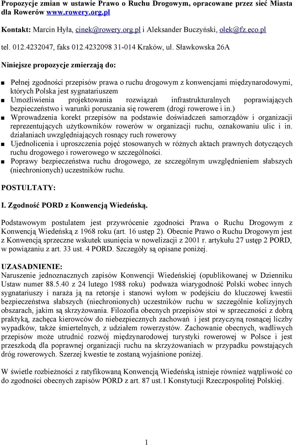 Sławkowska 26A Niniejsze propozycje zmierzają do: Pełnej zgodności przepisów prawa o ruchu drogowym z konwencjami międzynarodowymi, których Polska jest sygnatariuszem Umożliwienia projektowania