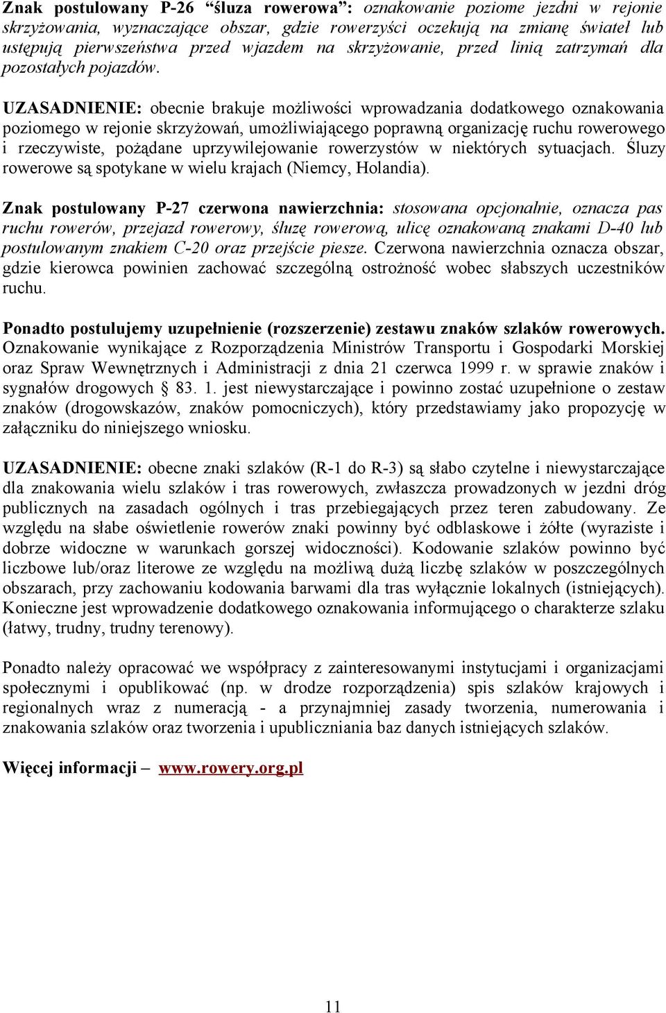 UZASADNIENIE: obecnie brakuje możliwości wprowadzania dodatkowego oznakowania poziomego w rejonie skrzyżowań, umożliwiającego poprawną organizację ruchu rowerowego i rzeczywiste, pożądane