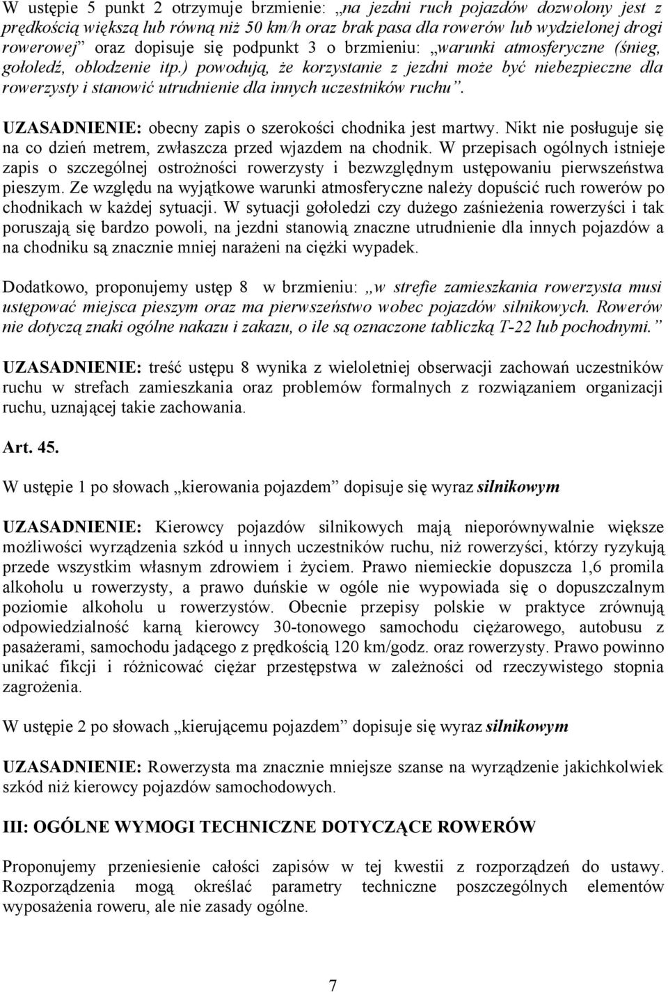 ) powodują, że korzystanie z jezdni może być niebezpieczne dla rowerzysty i stanowić utrudnienie dla innych uczestników ruchu. UZASADNIENIE: obecny zapis o szerokości chodnika jest martwy.