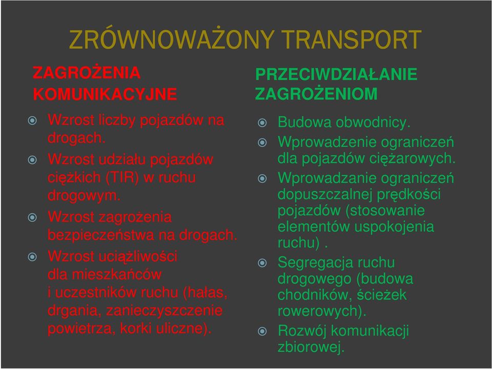 Wzrost uciąŝliwości dla mieszkańców i uczestników ruchu (hałas, drgania, zanieczyszczenie powietrza, korki uliczne).