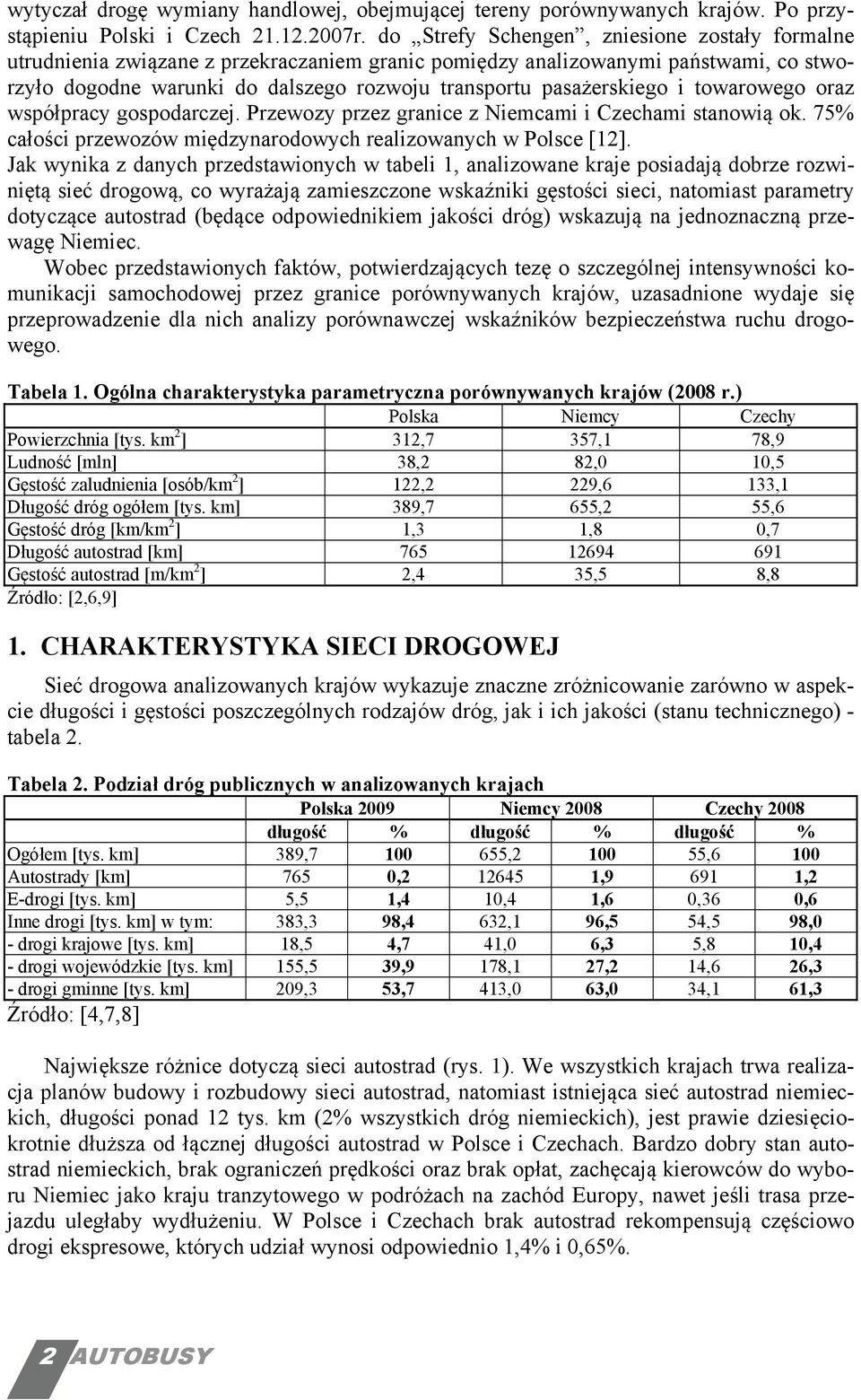 i towarowego oraz współpracy gospodarczej. Przewozy przez granice z Niemcami i Czechami stanowią ok. 75% całości przewozów międzynarodowych realizowanych w Polsce [12].