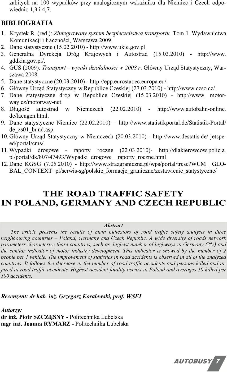 GUS (29): Transport wyniki działalności w 28 r. Główny Urząd Statystyczny, Warszawa 28. 5. Dane statystyczne (2.3.21) - http://epp.eurostat.ec.europa.eu/. 6.