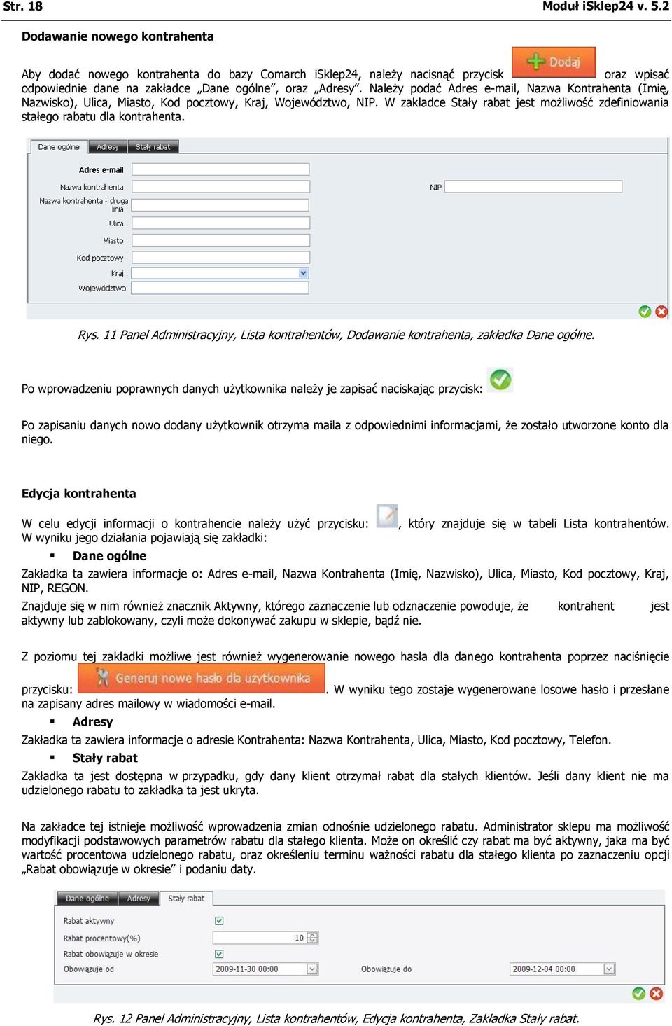 Należy podać Adres e-mail, Nazwa Kontrahenta (Imię, Nazwisko), Ulica, Miasto, Kod pocztowy, Kraj, Województwo, NIP. W zakładce Stały rabat jest możliwość zdefiniowania stałego rabatu dla kontrahenta.