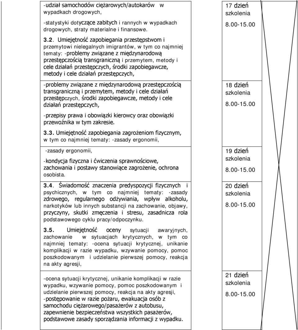 działań przestępczych, środki zapobiegawcze, metody i cele działań przestępczych, -problemy związane z międzynarodową przestępczością transgraniczną i przemytem, metody i cele działań przestępczych,