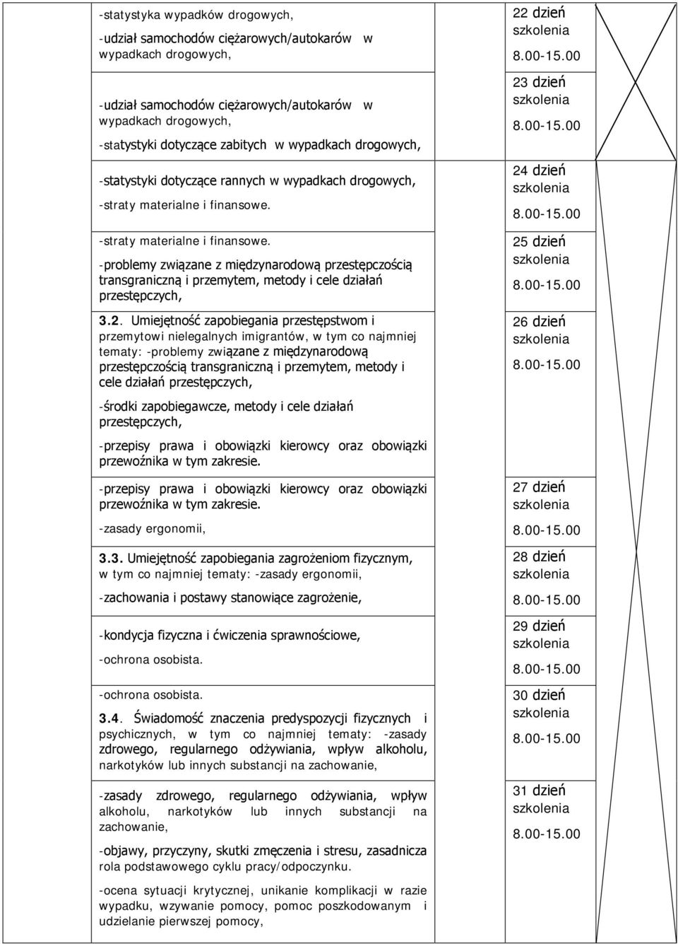 -straty materialne i finansowe. -problemy związane z międzynarodową przestępczością transgraniczną i przemytem, metody i cele działań przestępczych, 3.2.