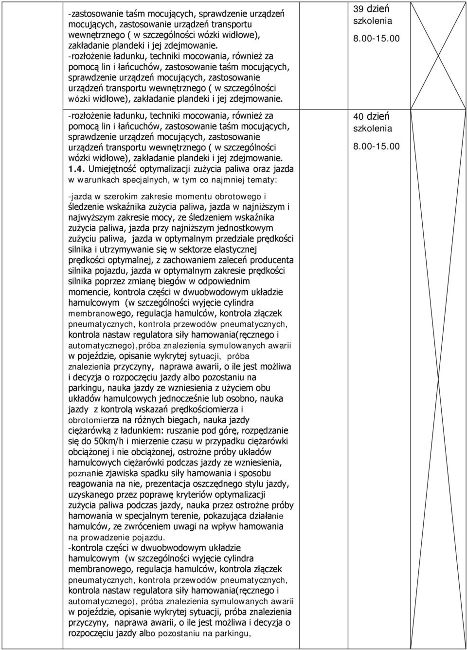 szczególności wózki widłowe), zakładanie plandeki i jej zdejmowanie.  szczególności wózki widłowe), zakładanie plandeki i jej zdejmowanie. 1.4.