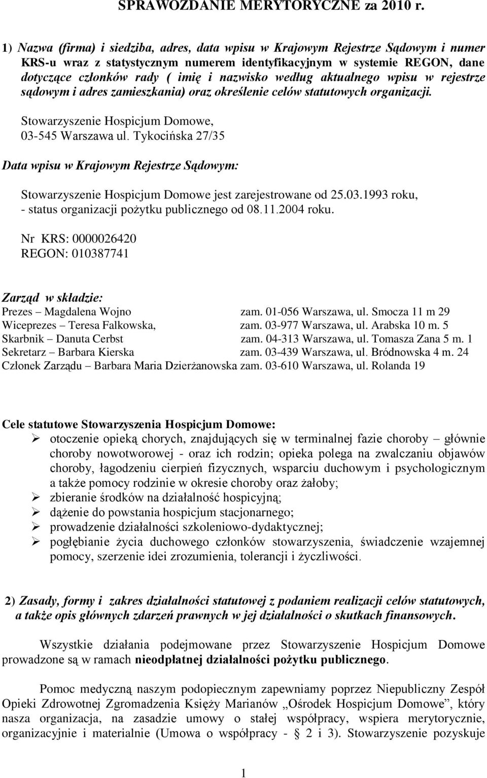 nazwisko według aktualnego wpisu w rejestrze sądowym i adres zamieszkania) oraz określenie celów statutowych organizacji. Stowarzyszenie Hospicjum Domowe, 03-545 Warszawa ul.