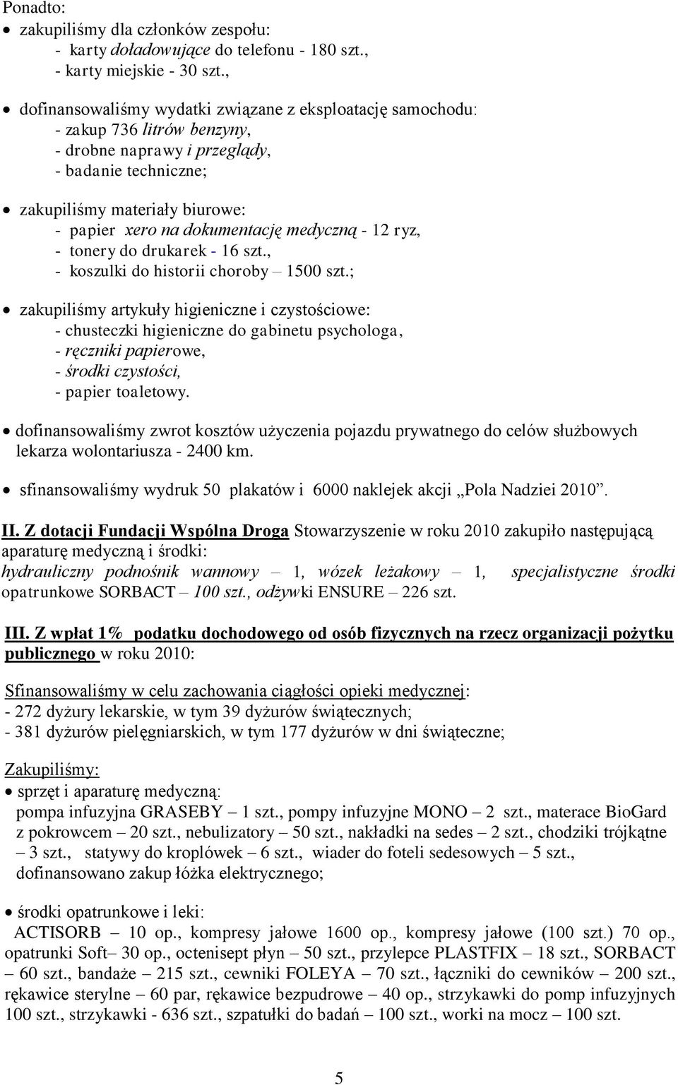 dokumentację medyczną - 12 ryz, - tonery do drukarek - 16 szt., - koszulki do historii choroby 1500 szt.