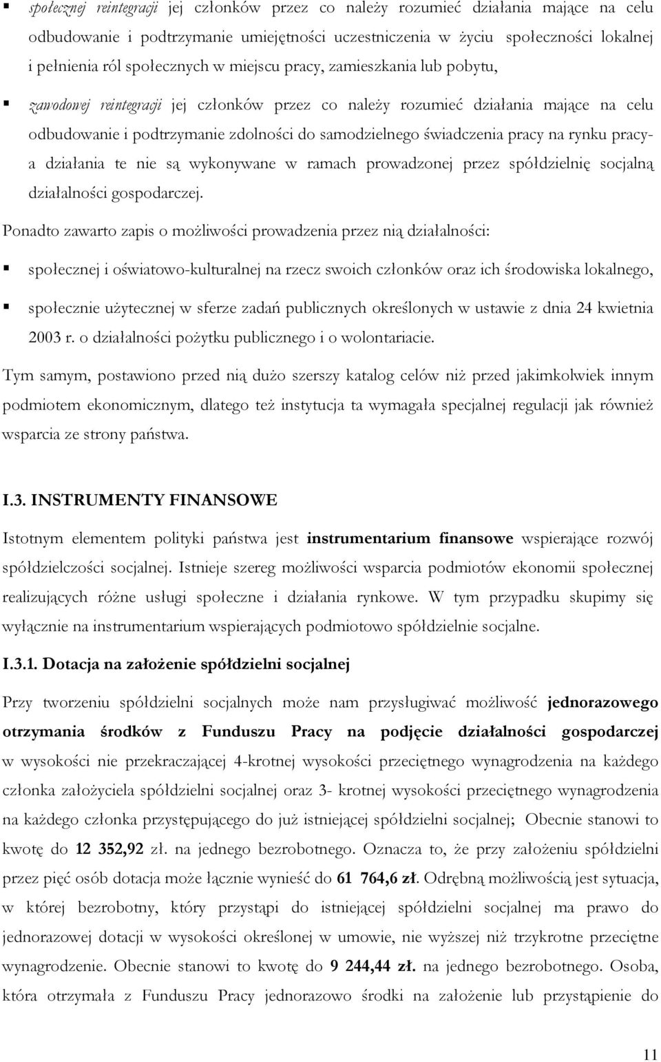 na rynku pracya działania te nie są wykonywane w ramach prowadzonej przez spółdzielnię socjalną działalności gospodarczej.