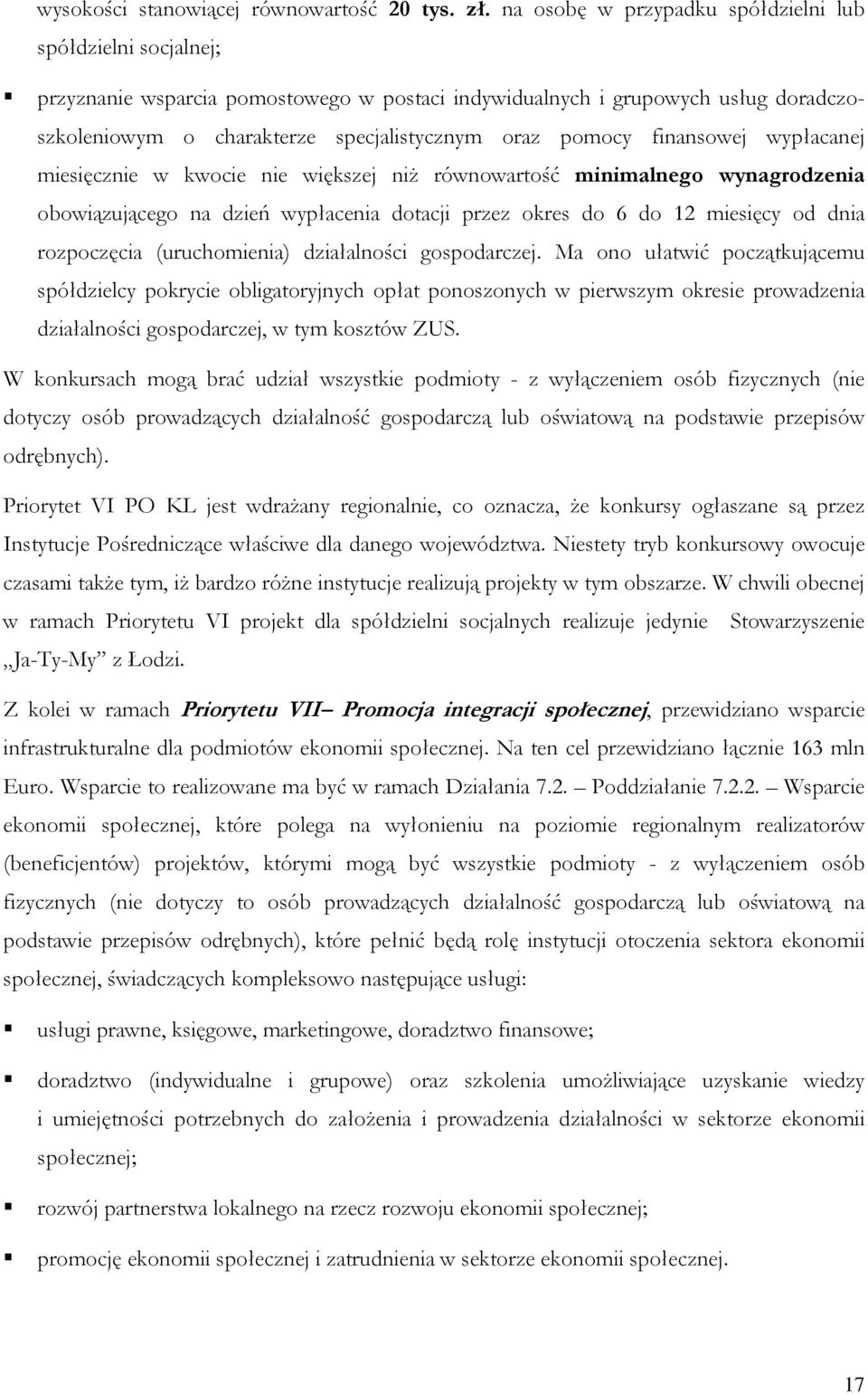 finansowej wypłacanej miesięcznie w kwocie nie większej niż równowartość minimalnego wynagrodzenia obowiązującego na dzień wypłacenia dotacji przez okres do 6 do 12 miesięcy od dnia rozpoczęcia