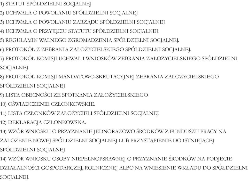 7) PROTOKÓŁ KOMISJI UCHWAŁ I WNIOSKÓW ZEBRANIA ZAŁOŻYCIELSKIEGO SPÓŁDZIELNI SOCJALNEJ. 8) PROTOKÓŁ KOMISJI MANDATOWO-SKRUTACYJNEJ ZEBRANIA ZAŁOŻYCIELSKIEGO SPÓŁDZIELNI SOCJALNEJ.