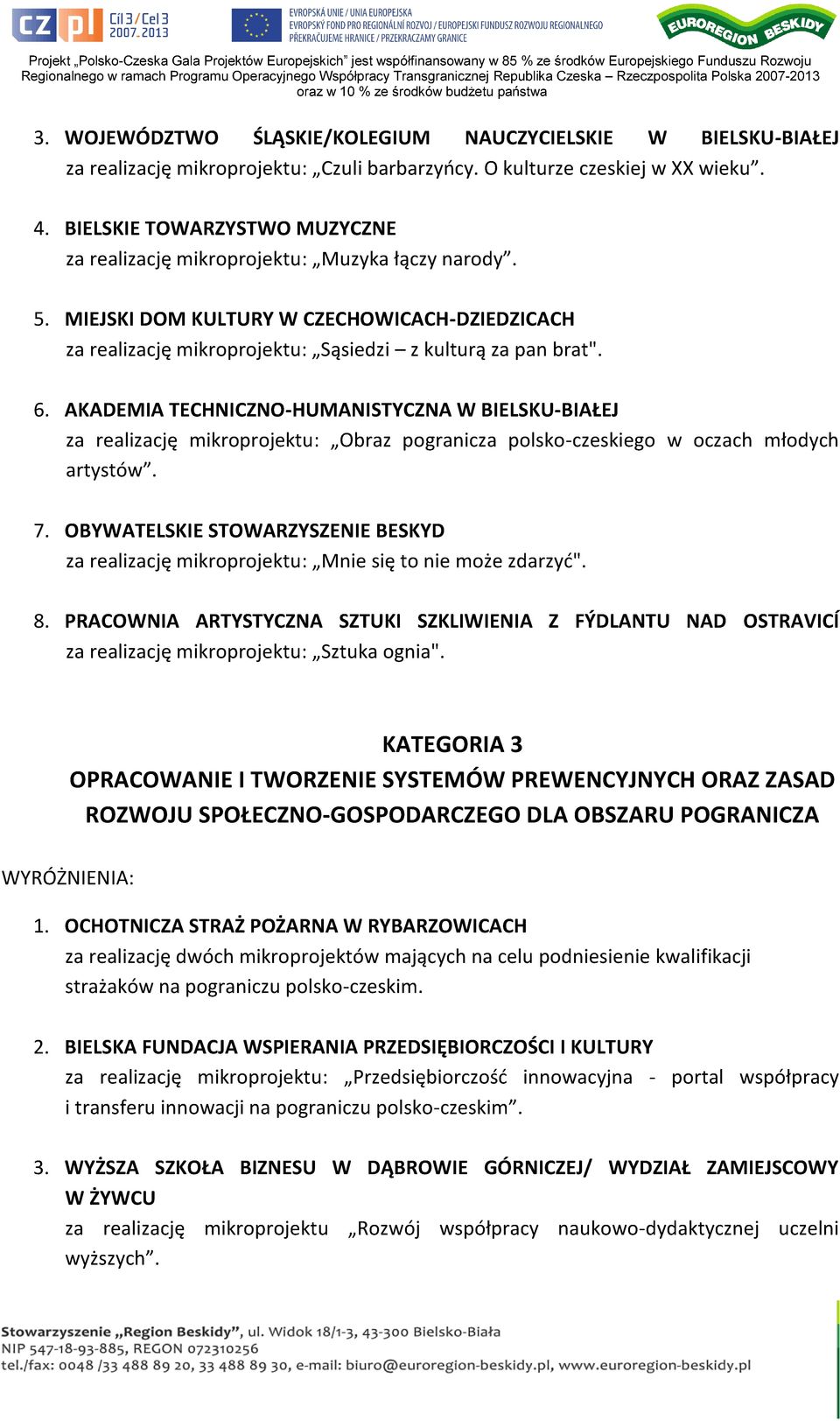 AKADEMIA TECHNICZNO-HUMANISTYCZNA W BIELSKU-BIAŁEJ za realizację mikroprojektu: Obraz pogranicza polsko-czeskiego w oczach młodych artystów. 7.