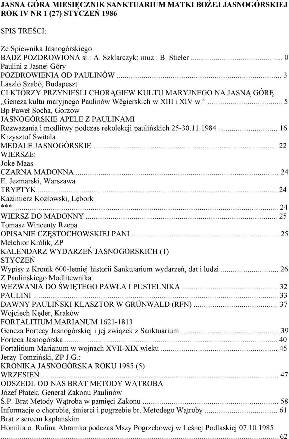 ... 5 Bp Paweł Socha, Gorzów JASNOGÓRSKIE APELE Z PAULINAMI Rozważania i modlitwy podczas rekolekcji paulińskich 25-30.11.1984... 16 Krzysztof Świtała MEDALE JASNOGÓRSKIE.