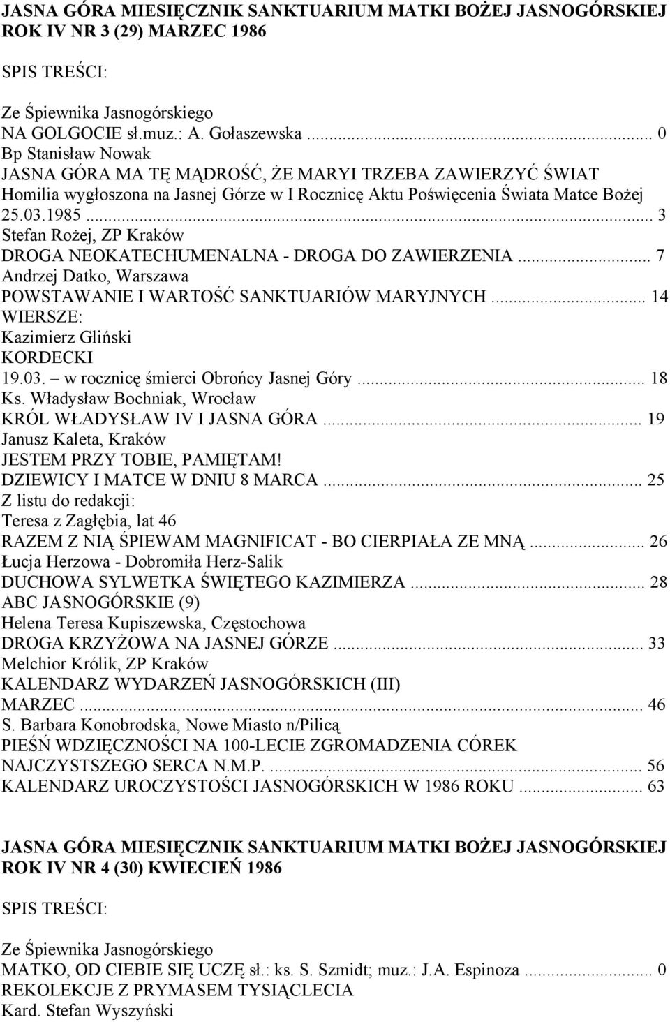 .. 3 Stefan Rożej, ZP Kraków DROGA NEOKATECHUMENALNA - DROGA DO ZAWIERZENIA... 7 Andrzej Datko, Warszawa POWSTAWANIE I WARTOŚĆ SANKTUARIÓW MARYJNYCH... 14 WIERSZE: Kazimierz Gliński KORDECKI 19.03.