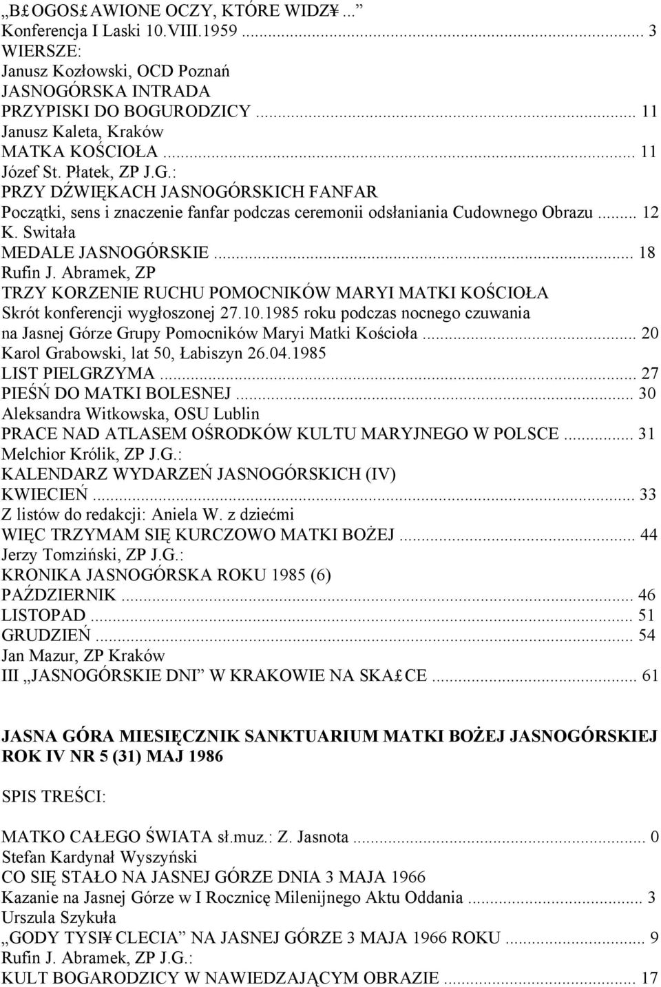 Abramek, ZP TRZY KORZENIE RUCHU POMOCNIKÓW MARYI MATKI KOŚCIOŁA Skrót konferencji wygłoszonej 27.10.1985 roku podczas nocnego czuwania na Jasnej Górze Grupy Pomocników Maryi Matki Kościoła.