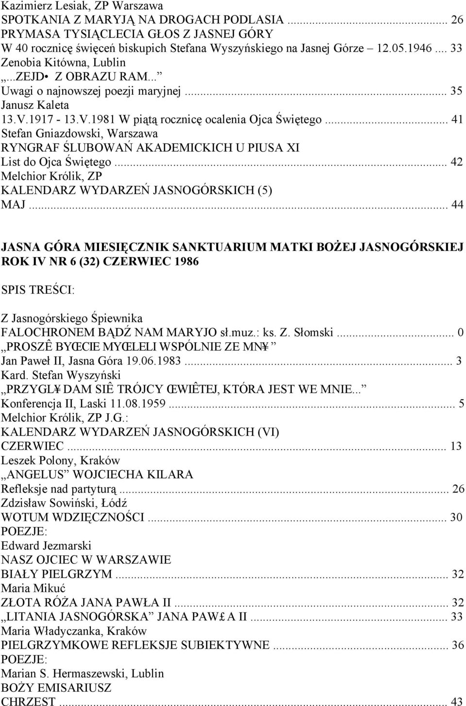 .. 41 Stefan Gniazdowski, Warszawa RYNGRAF ŚLUBOWAŃ AKADEMICKICH U PIUSA XI List do Ojca Świętego... 42 Melchior Królik, ZP KALENDARZ WYDARZEŃ JASNOGÓRSKICH (5) MAJ.