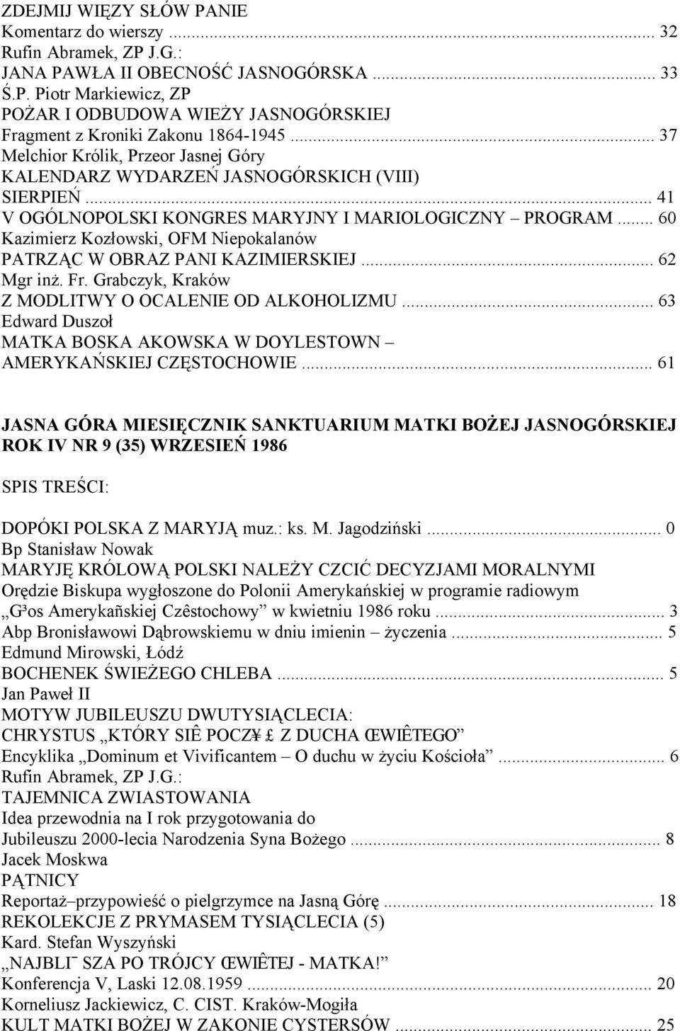 .. 60 Kazimierz Kozłowski, OFM Niepokalanów PATRZĄC W OBRAZ PANI KAZIMIERSKIEJ... 62 Mgr inż. Fr. Grabczyk, Kraków Z MODLITWY O OCALENIE OD ALKOHOLIZMU.