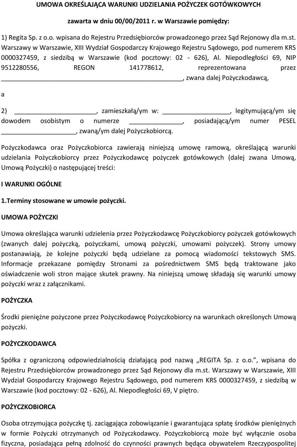 Niepodległości 69, NIP 9512280556, REGON 141778612, reprezentowana przez, zwana dalej Pożyczkodawcą, a 2), zamieszkałą/ym w:, legitymującą/ym się dowodem osobistym o numerze, posiadającą/ym numer