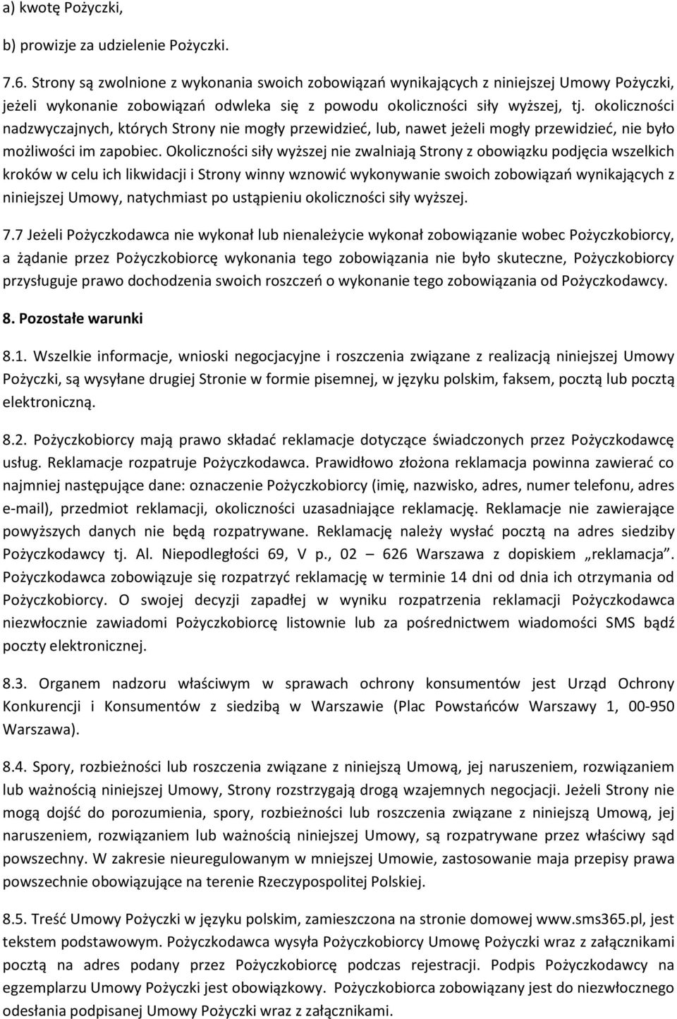 okoliczności nadzwyczajnych, których Strony nie mogły przewidzieć, lub, nawet jeżeli mogły przewidzieć, nie było możliwości im zapobiec.