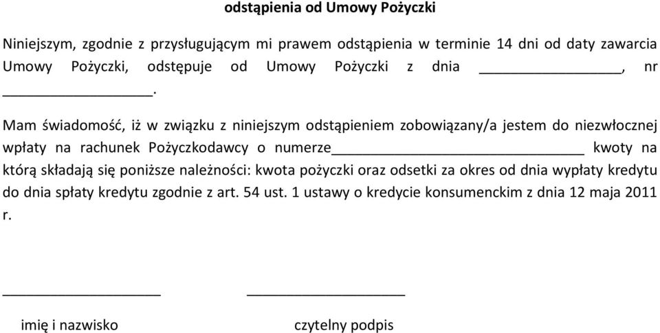 Mam świadomość, iż w związku z niniejszym odstąpieniem zobowiązany/a jestem do niezwłocznej wpłaty na rachunek Pożyczkodawcy o numerze kwoty