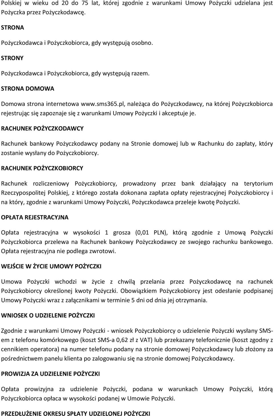 pl, należąca do Pożyczkodawcy, na której Pożyczkobiorca rejestrując się zapoznaje się z warunkami Umowy Pożyczki i akceptuje je.