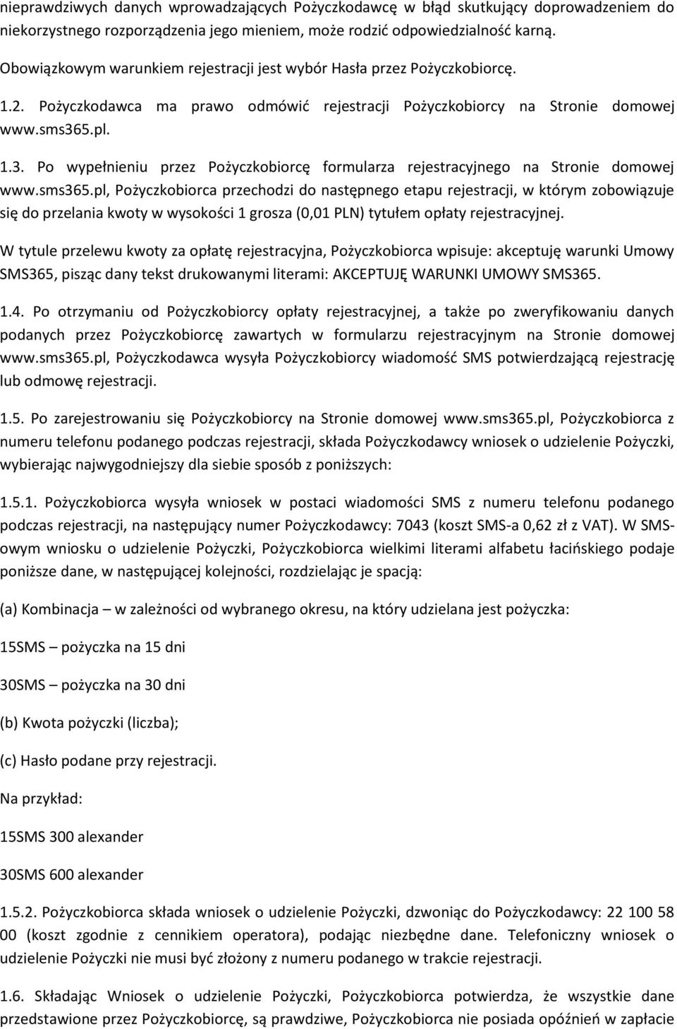 5.pl. 1.3. Po wypełnieniu przez Pożyczkobiorcę formularza rejestracyjnego na Stronie domowej www.sms365.