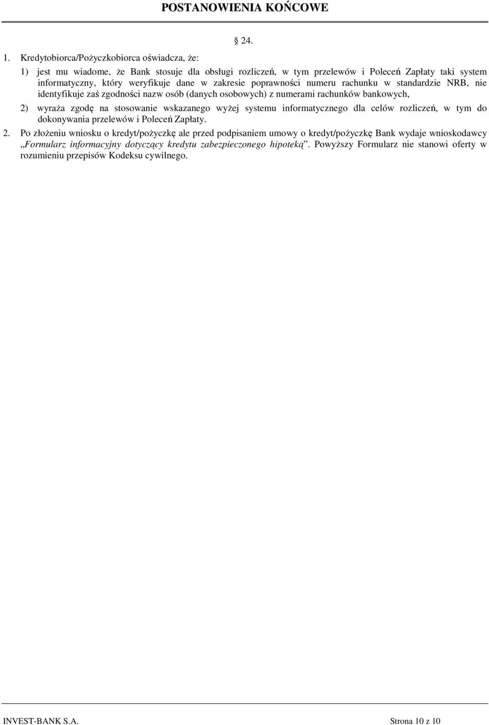 poprawności numeru rachunku w standardzie NRB, nie identyfikuje zaś zgodności nazw osób (danych osobowych) z numerami rachunków bankowych, 2) wyraża zgodę na stosowanie wskazanego wyżej systemu