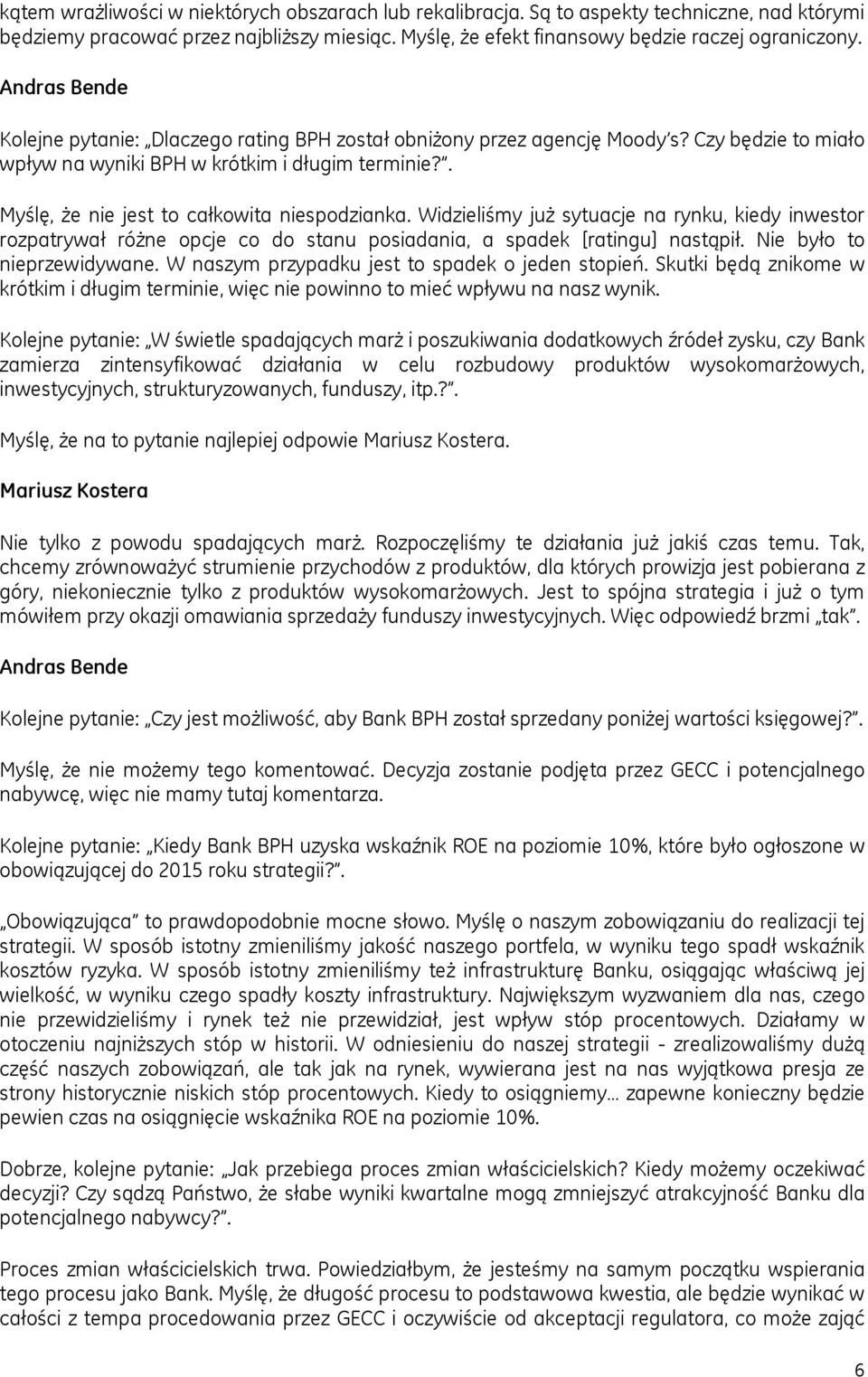 Widzieliśmy już sytuacje na rynku, kiedy inwestor rozpatrywał różne opcje co do stanu posiadania, a spadek [ratingu] nastąpił. Nie było to nieprzewidywane.