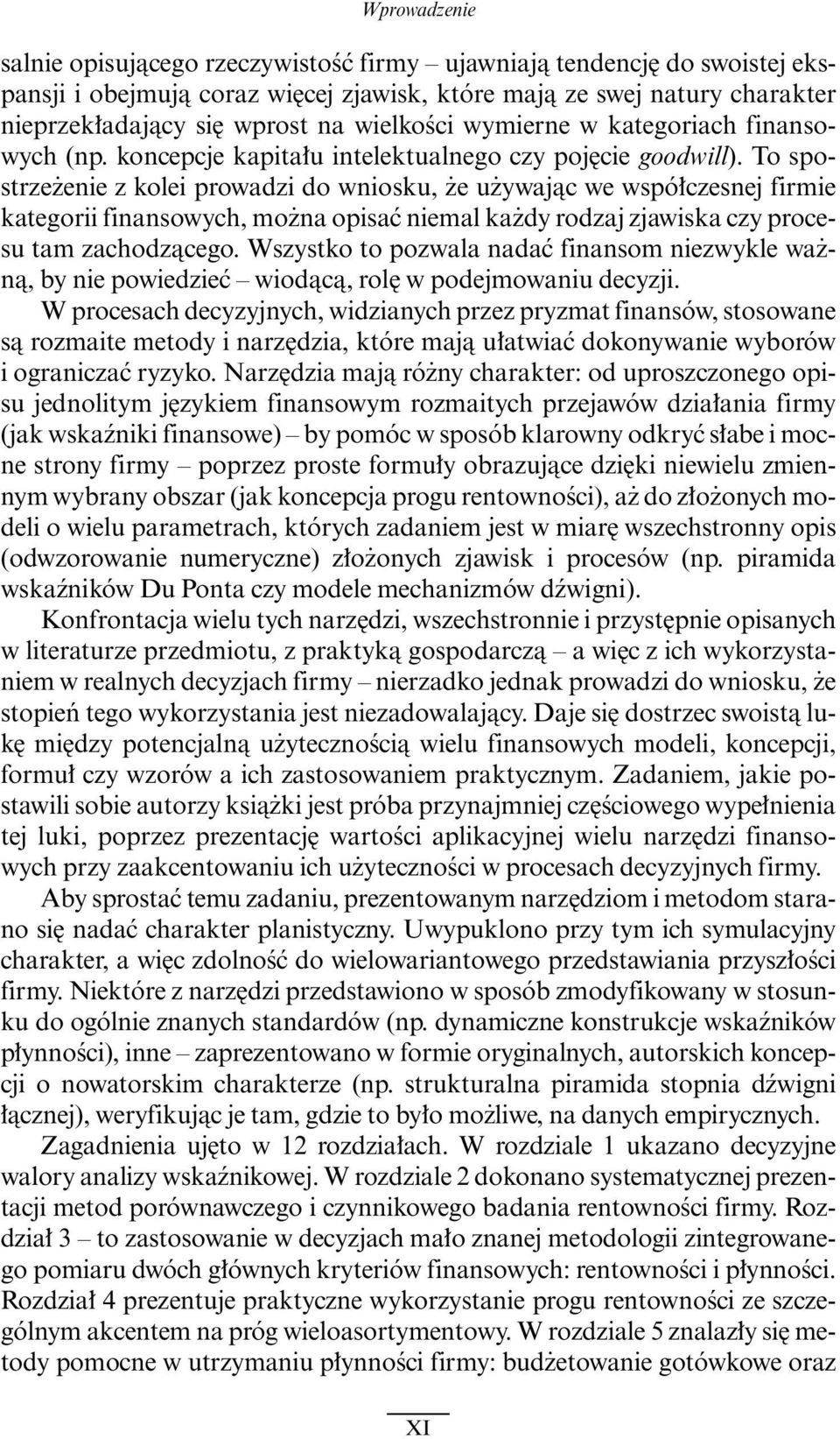 To spostrze enie z kolei prowadzi do wniosku, e u ywajàc we wspó czesnej firmie kategorii finansowych, mo na opisaç niemal ka dy rodzaj zjawiska czy procesu tam zachodzàcego.