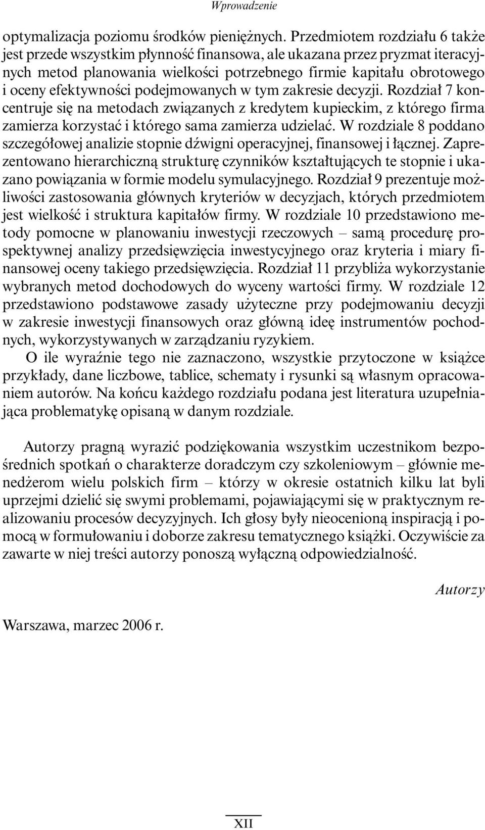 podejmowanych w tym zakresie decyzji. Rozdzia 7 koncentruje si na metodach zwiàzanych z kredytem kupieckim, z którego firma zamierza korzystaç i którego sama zamierza udzielaç.