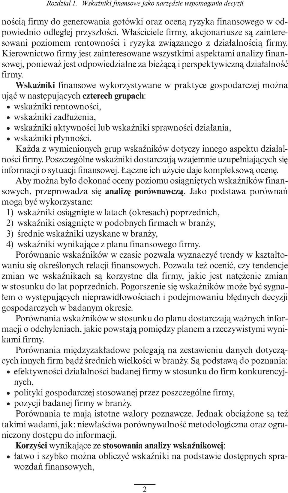 Kierownictwo firmy jest zainteresowane wszystkimi aspektami analizy finansowej, poniewa jest odpowiedzialne za bie àcà i perspektywicznà dzia alnoêç firmy.