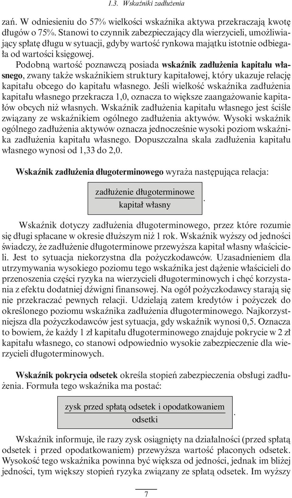 Podobnà wartoêç poznawczà posiada wskaênik zad u enia kapita u w asnego, zwany tak e wskaênikiem struktury kapita owej, który ukazuje relacj kapita u obcego do kapita u w asnego.