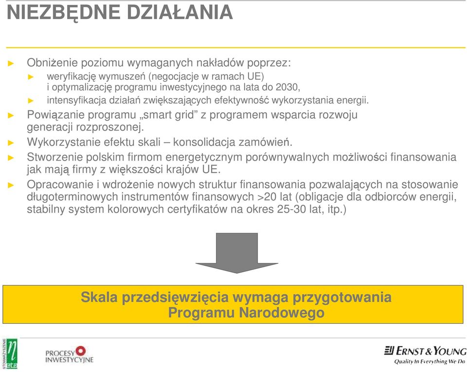 Stworzenie polskim firmom energetycznym porównywalnych moŝliwości finansowania jak mają firmy z większości krajów UE.