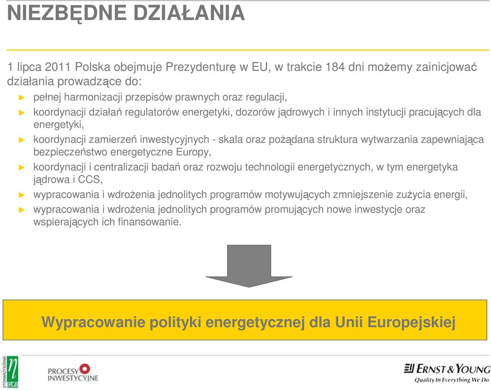 bezpieczeństwo energetyczne Europy, koordynacji i centralizacji badań oraz rozwoju technologii energetycznych, w tym energetyka jądrowa i CCS, wypracowania i wdroŝenia jednolitych programów