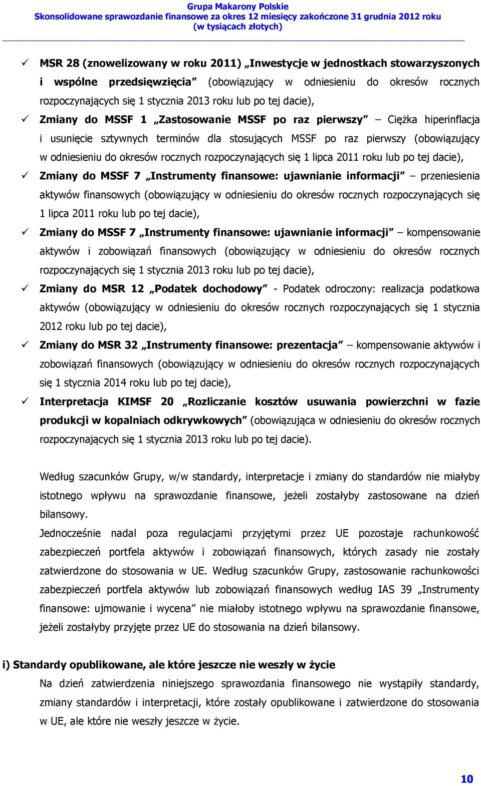 rozpoczynających się 1 lipca 2011 roku lub po tej dacie), Zmiany do MSSF 7 Instrumenty finansowe: ujawnianie informacji przeniesienia aktywów finansowych (obowiązujący w odniesieniu do okresów