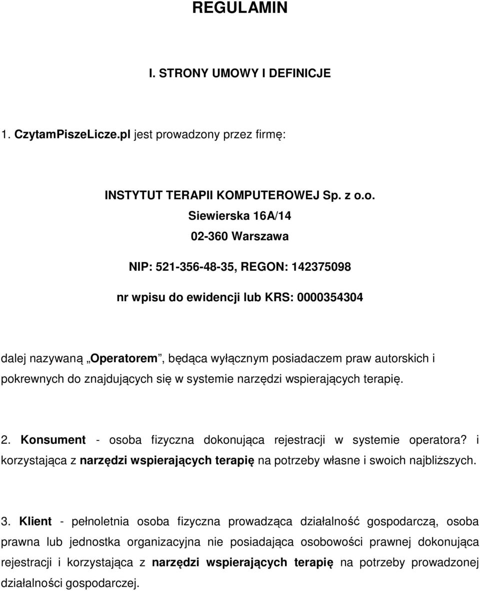 Operatorem, będąca wyłącznym posiadaczem praw autorskich i pokrewnych do znajdujących się w systemie narzędzi wspierających terapię. 2.