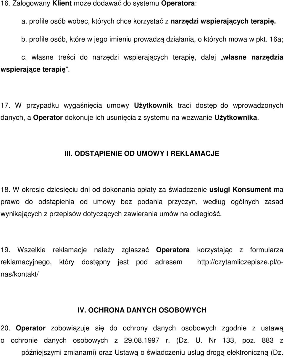 W przypadku wygaśnięcia umowy Użytkownik traci dostęp do wprowadzonych danych, a Operator dokonuje ich usunięcia z systemu na wezwanie Użytkownika. III. ODSTĄPIENIE OD UMOWY I REKLAMACJE 18.