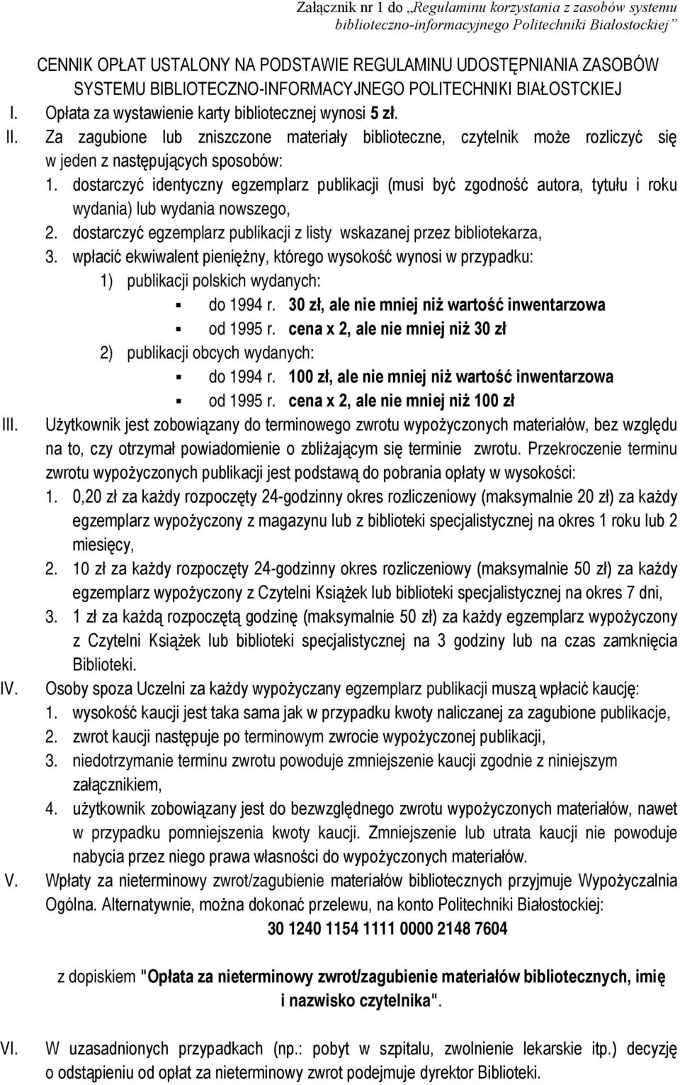 Za zagubione lub zniszczone materiały biblioteczne, czytelnik może rozliczyć się w jeden z następujących sposobów: 1.